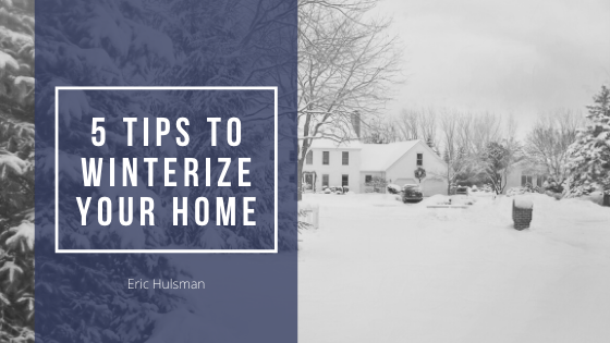 5 Tips to Winterize Your Home - Eric Hulsman