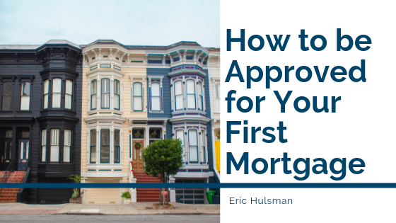 How To Apply For Your First Mortgage - Eric Hulsman