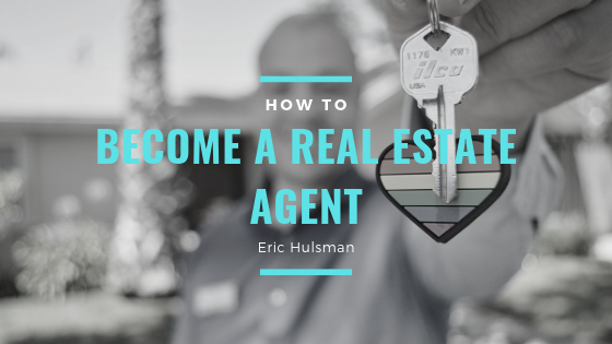 How To Become A Real Estate Agent - Eric Hulsman