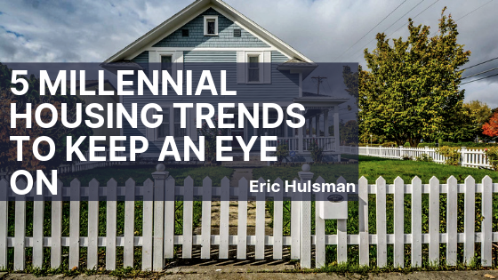 5 Millennial Housing Trends To Keep An Eye On
