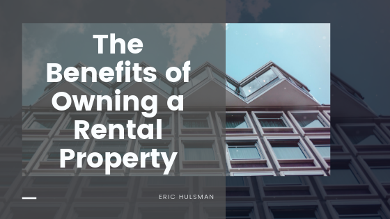 The Benefits Of Owning A Rental Property - Eric Hulsman