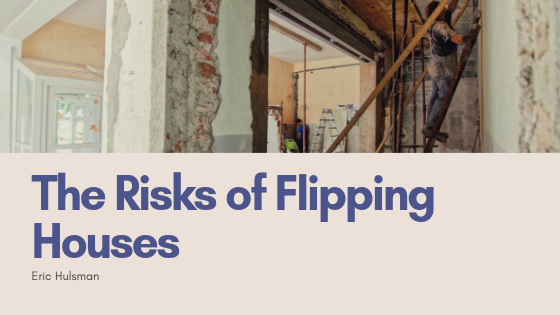 The Risks Of Flipping Houses - Eric Hulsman
